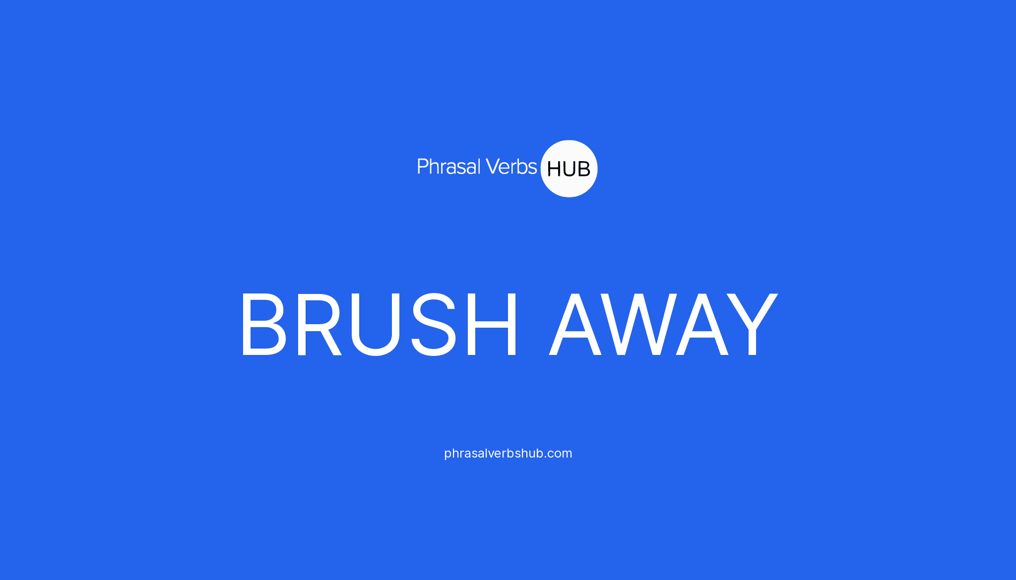 BRUSH AWAY Phrasal Verb Meaning Examples